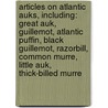 Articles On Atlantic Auks, Including: Great Auk, Guillemot, Atlantic Puffin, Black Guillemot, Razorbill, Common Murre, Little Auk, Thick-Billed Murre door Hephaestus Books