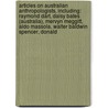 Articles On Australian Anthropologists, Including: Raymond Dart, Daisy Bates (Australia), Mervyn Meggitt, Aldo Massola, Walter Baldwin Spencer, Donald door Hephaestus Books