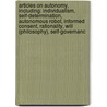 Articles On Autonomy, Including: Individualism, Self-Determination, Autonomous Robot, Informed Consent, Rationality, Will (Philosophy), Self-Governanc door Hephaestus Books