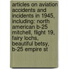 Articles On Aviation Accidents And Incidents In 1945, Including: North American B-25 Mitchell, Flight 19, Fairy Lochs, Beautiful Betsy, B-25 Empire St door Hephaestus Books