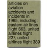 Articles On Aviation Accidents And Incidents In 1965, Including: Eastern Air Lines Flight 663, United Airlines Flight 227, United Airlines Flight 389 door Hephaestus Books