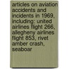 Articles On Aviation Accidents And Incidents In 1969, Including: United Airlines Flight 266, Allegheny Airlines Flight 853, Rivet Amber Crash, Seaboar door Hephaestus Books