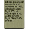 Articles On Aviation Accidents And Incidents In 1997, Including: Silkair Flight 185, Air Malta Flight 830, United Airlines Flight 826 (1997), Comair F door Hephaestus Books