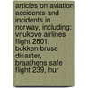 Articles On Aviation Accidents And Incidents In Norway, Including: Vnukovo Airlines Flight 2801, Bukken Bruse Disaster, Braathens Safe Flight 239, Hur door Hephaestus Books