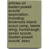 Articles On Baden-Powell Scouts' Association, Including: Brownsea Island Scout Camp, Lawrie Dring, Humshaugh, Senior Scouts (Baden-Powell Scouts' Asso by Hephaestus Books