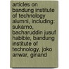 Articles On Bandung Institute Of Technology Alumni, Including: Sukarno, Bacharuddin Jusuf Habibie, Bandung Institute Of Technology, Joko Anwar, Ginand door Hephaestus Books