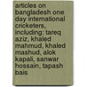 Articles On Bangladesh One Day International Cricketers, Including: Tareq Aziz, Khaled Mahmud, Khaled Mashud, Alok Kapali, Sanwar Hossain, Tapash Bais by Hephaestus Books