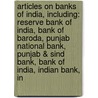 Articles On Banks Of India, Including: Reserve Bank Of India, Bank Of Baroda, Punjab National Bank, Punjab & Sind Bank, Bank Of India, Indian Bank, In by Hephaestus Books