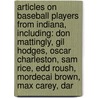 Articles On Baseball Players From Indiana, Including: Don Mattingly, Gil Hodges, Oscar Charleston, Sam Rice, Edd Roush, Mordecai Brown, Max Carey, Dar by Hephaestus Books