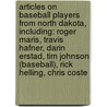 Articles On Baseball Players From North Dakota, Including: Roger Maris, Travis Hafner, Darin Erstad, Tim Johnson (Baseball), Rick Helling, Chris Coste by Hephaestus Books