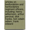 Articles On Bedfordshire And Hertfordshire Regiment Officers, Including: Henry Williamson, Arthur Percival, Dick Franks, Tom Edwin Adlam, Frank Edward door Hephaestus Books