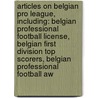 Articles On Belgian Pro League, Including: Belgian Professional Football License, Belgian First Division Top Scorers, Belgian Professional Football Aw door Hephaestus Books
