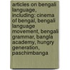 Articles On Bengali Language, Including: Cinema Of Bengal, Bengali Language Movement, Bengali Grammar, Bangla Academy, Hungry Generation, Paschimbanga door Hephaestus Books