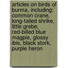 Articles On Birds Of Burma, Including: Common Crane, Long-Tailed Shrike, Little Grebe, Red-Billed Blue Magpie, Glossy Ibis, Black Stork, Purple Heron door Hephaestus Books