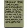 Articles On Black Hawk County, Iowa, Including: Cedar Falls, Iowa, Waterloo, Iowa, Dunkerton, Iowa, Elk Run Heights, Iowa, Evansdale, Iowa, Gilbertvil door Hephaestus Books