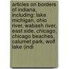 Articles On Borders Of Indiana, Including: Lake Michigan, Ohio River, Wabash River, East Side, Chicago, Chicago Beaches, Calumet Park, Wolf Lake (Indi door Hephaestus Books
