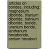 Articles On Borides, Including: Magnesium Diboride, Titanium Diboride, Hafnium Diboride, Boride, Uranium Boride, Lanthanum Hexaboride, Cerium Hexabori door Hephaestus Books