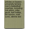 Articles On Boston University Terriers Men's Basketball Coaches, Including: Rick Pitino, Mike Jarvis, Karl Hobbs, Bill Herrion, Matt Zunic, Dennis Wol door Hephaestus Books
