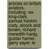 Articles On British Aviators, Including: Rex King-Clark, Samuel Franklin Cody, Alcock And Brown, Richard Meredith-Hardy, Gustav Hamel, Gerry Sayer, Le by Hephaestus Books