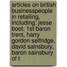 Articles On British Businesspeople In Retailing, Including: Jesse Boot, 1St Baron Trent, Harry Gordon Selfridge, David Sainsbury, Baron Sainsbury Of T by Hephaestus Books
