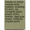 Articles On British Colonial Army Soldiers, Including: Idi Amin, Roy Campbell (Poet), Joseph Arthur Ankrah, Nigel Gray Leakey, Frederick Charles Booth by Hephaestus Books
