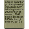 Articles On British Gt Championship, Including: 2007 British Gt Season, 2008 British Gt Season, 2009 British Gt Season, 2006 British Gt Season, 2010 B door Hephaestus Books