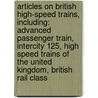 Articles On British High-Speed Trains, Including: Advanced Passenger Train, Intercity 125, High Speed Trains Of The United Kingdom, British Rail Class door Hephaestus Books