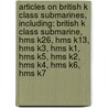 Articles On British K Class Submarines, Including: British K Class Submarine, Hms K26, Hms K13, Hms K3, Hms K1, Hms K5, Hms K2, Hms K4, Hms K6, Hms K7 door Hephaestus Books