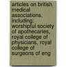Articles On British Medical Associations, Including: Worshipful Society Of Apothecaries, Royal College Of Physicians, Royal College Of Surgeons Of Eng door Hephaestus Books