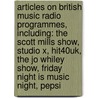 Articles On British Music Radio Programmes, Including: The Scott Mills Show, Studio X, Hit40Uk, The Jo Whiley Show, Friday Night Is Music Night, Pepsi door Hephaestus Books
