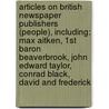 Articles On British Newspaper Publishers (People), Including: Max Aitken, 1St Baron Beaverbrook, John Edward Taylor, Conrad Black, David And Frederick door Hephaestus Books