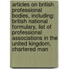 Articles On British Professional Bodies, Including: British National Formulary, List Of Professional Associations In The United Kingdom, Chartered Man by Hephaestus Books