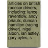 Articles On British Racecar Drivers, Including: Lance Reventlow, Andy Priaulx, Duncan Hamilton (Racing Driver), Nigel Albon, Ian Astley, Gary Ayles, S door Hephaestus Books