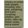 Articles On British Radio People, Including: John Peel, Screaming Lord Sutch, Humphrey Lyttelton, John Junkin, Robin Ray, Alistair Cooke, Kenny Everet door Hephaestus Books