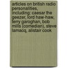 Articles On British Radio Personalities, Including: Caesar The Geezer, Lord Haw-Haw, Terry Garoghan, Bob Mills (Comedian), Steve Lamacq, Alistair Cook by Hephaestus Books