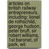 Articles On British Railway Entrepreneurs, Including: Lionel De Rothschild, George Hudson, Peter Bruff, Sir Robert Williams, 1St Baronet, Of Park, Wil by Hephaestus Books