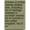 Articles On British Railway-Related Lists, Including: List Of Heritage Railways In Northern Ireland, List Of Tunnels In The United Kingdom, List Of Ra door Hephaestus Books