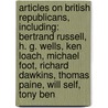 Articles On British Republicans, Including: Bertrand Russell, H. G. Wells, Ken Loach, Michael Foot, Richard Dawkins, Thomas Paine, Will Self, Tony Ben door Hephaestus Books