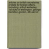 Articles On British Secretaries Of State For Foreign Affairs, Including: Arthur Wellesley, 1St Duke Of Wellington, George Hamilton-Gordon, 4Th Earl Of door Hephaestus Books