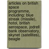 Articles On British Space Programme, Including: Blue Streak (Missile), Hotol, British Aerospace, Jodrell Bank Observatory, Skynet (Satellites), Beagle by Hephaestus Books