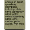 Articles On British Speedway Champions, Including: Chris Harris (speedway Rider), Peter Collins (speedway Rider), Chris Morton, Peter Craven, Ivan Mau door Hephaestus Books