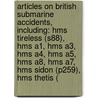 Articles On British Submarine Accidents, Including: Hms Tireless (S88), Hms A1, Hms A3, Hms A4, Hms A5, Hms A8, Hms A7, Hms Sidon (P259), Hms Thetis ( by Hephaestus Books