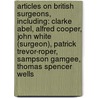 Articles On British Surgeons, Including: Clarke Abel, Alfred Cooper, John White (Surgeon), Patrick Trevor-Roper, Sampson Gamgee, Thomas Spencer Wells door Hephaestus Books