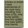 Articles On British T Class Submarines Of The Royal Navy, Including: Hms Triton (N15), Hms Trump (P333), Hms Thor (P349), Hms Tiara (P351), Hms Thermo door Hephaestus Books