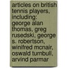 Articles On British Tennis Players, Including: George Alan Thomas, Greg Rusedski, George S. Robertson, Winifred Mcnair, Oswald Turnbull, Arvind Parmar by Hephaestus Books