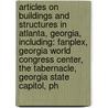 Articles On Buildings And Structures In Atlanta, Georgia, Including: Fanplex, Georgia World Congress Center, The Tabernacle, Georgia State Capitol, Ph by Hephaestus Books