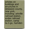 Articles On Buildings And Structures In Delaware County, New York, Including: Arkville Railroad Station, Andes Railroad Station, Camp Ta-Ri-Go, Hamden by Hephaestus Books