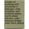 Articles On Buildings And Structures In Dubuque, Iowa, Including: New Melleray Abbey, Fourth Street Elevator, Julien Dubuque Bridge, Town Clock (Dubuq by Hephaestus Books
