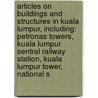 Articles On Buildings And Structures In Kuala Lumpur, Including: Petronas Towers, Kuala Lumpur Sentral Railway Station, Kuala Lumpur Tower, National S door Hephaestus Books