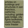 Articles On Buildings And Structures In San Francisco, California, Including: Golden Gate Bridge, City Lights Bookstore, Castro Theatre, Roxie Theater door Hephaestus Books